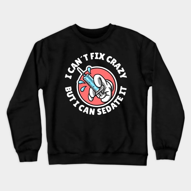 I can´t fix crazy but I can sedate it Crewneck Sweatshirt by Avetinthemaking